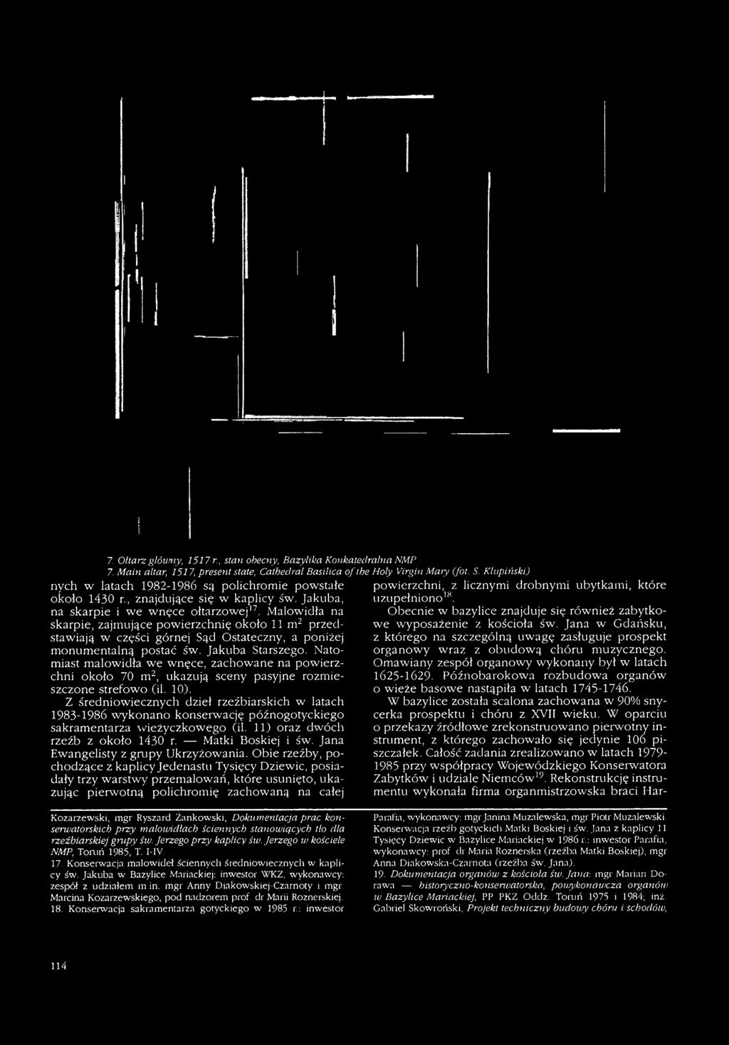 Z średniowiecznych dzieł rzeźbiarskich w latach 1983-1986 wykonano konserwację późnogotyckiego sakramentarza wieżyczkowego (il. 11) oraz dwóch rzeźb z około 1430 r. Matki Boskiej i św.