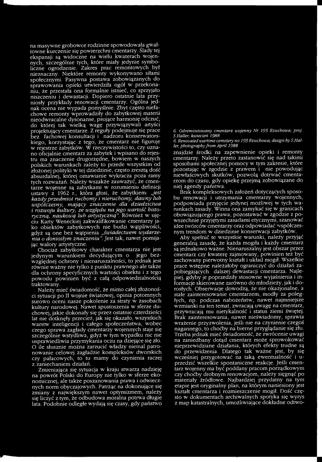 Dopiero ostatnie lata przyniosły przykłady renowacji cmentarzy. Ogólna jednak ocena nie wypada pomyślnie.