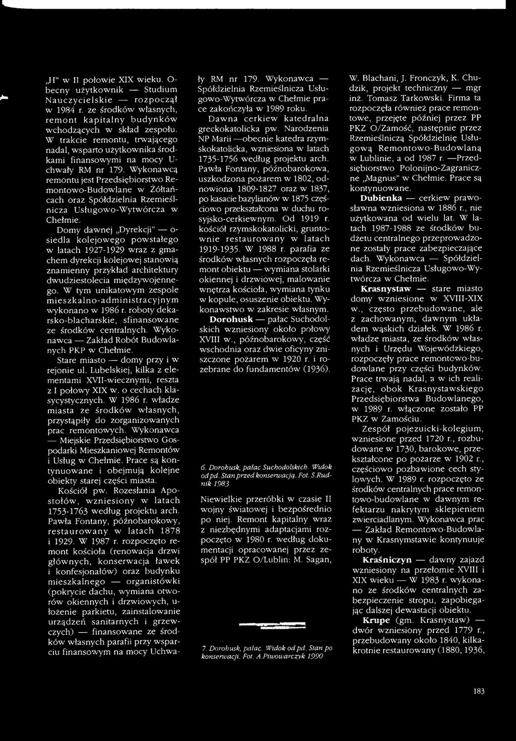 W tym unikatowym zespole m ieszkalno-adm inistracyjnym wykonano w 1986 r. roboty dekarsko-blacharskie, sfinansowane ze środków centralnych. Wykonawca Zakład Robót Budowlanych PKP w Chełmie.