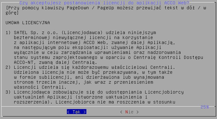 SATEL Instrukcja instalacji 51 12. Przeczytaj warunki Umowy licencyjnej do aplikacji ACCO-WEB. Tekst możesz przewijać przy pomocy klawiszy PageDown / PageUp. 13.