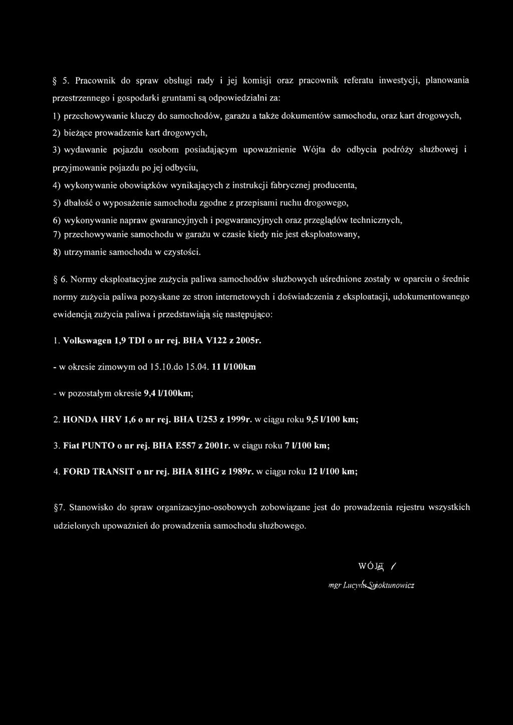 przyjmowanie pojazdu po jej odbyciu, 4) wykonywanie obowiązków wynikających z instrukcji fabrycznej producenta, 5) dbałość o wyposażenie samochodu zgodne z przepisami ruchu drogowego, 6) wykonywanie