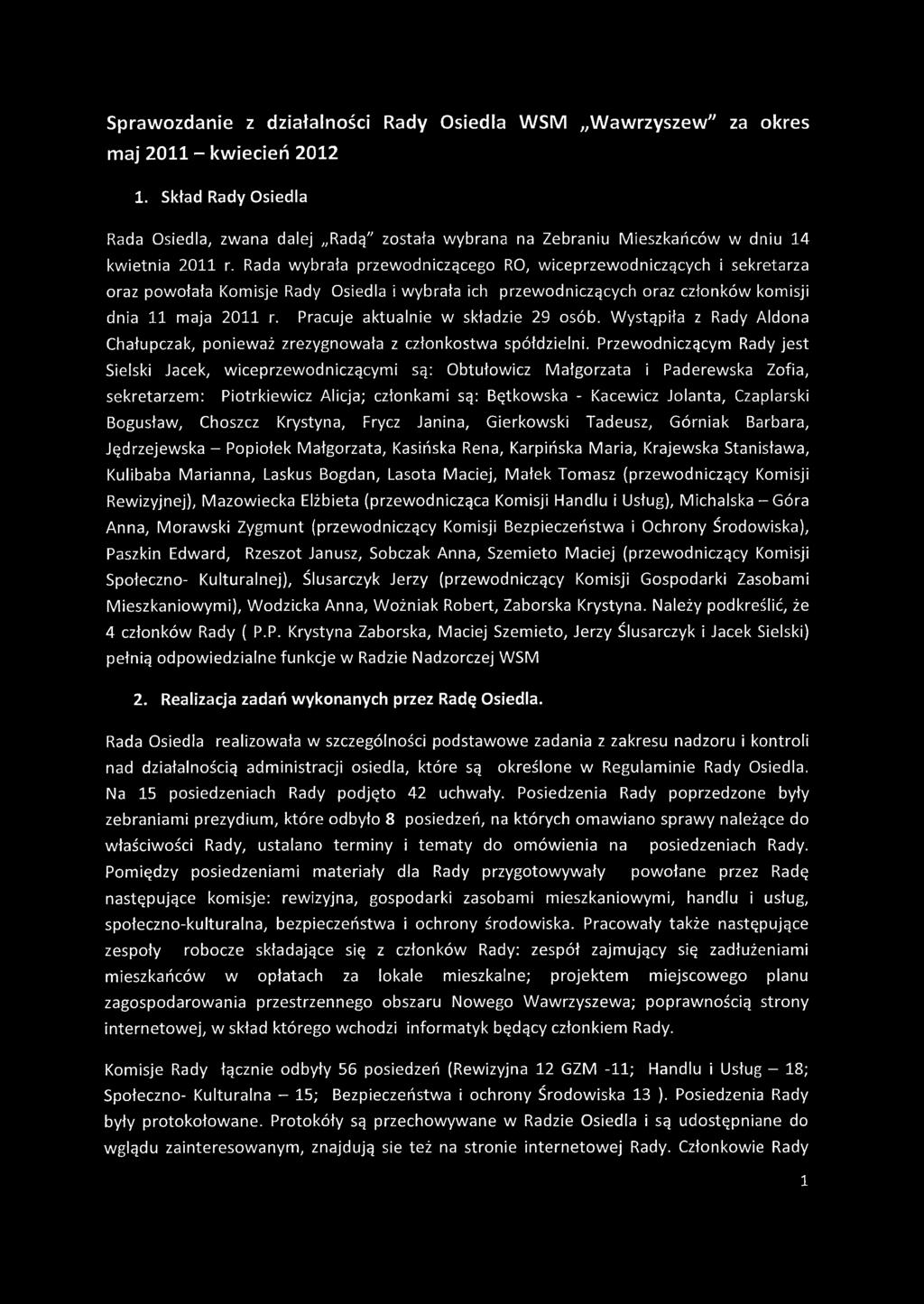 Rada wybrała przewodniczącego RO, wiceprzewodniczących i sekretarza oraz powołała Komisje Rady Osiedla i wybrała ich przewodniczących oraz członków komisji dnia 11 maja 2011 r.