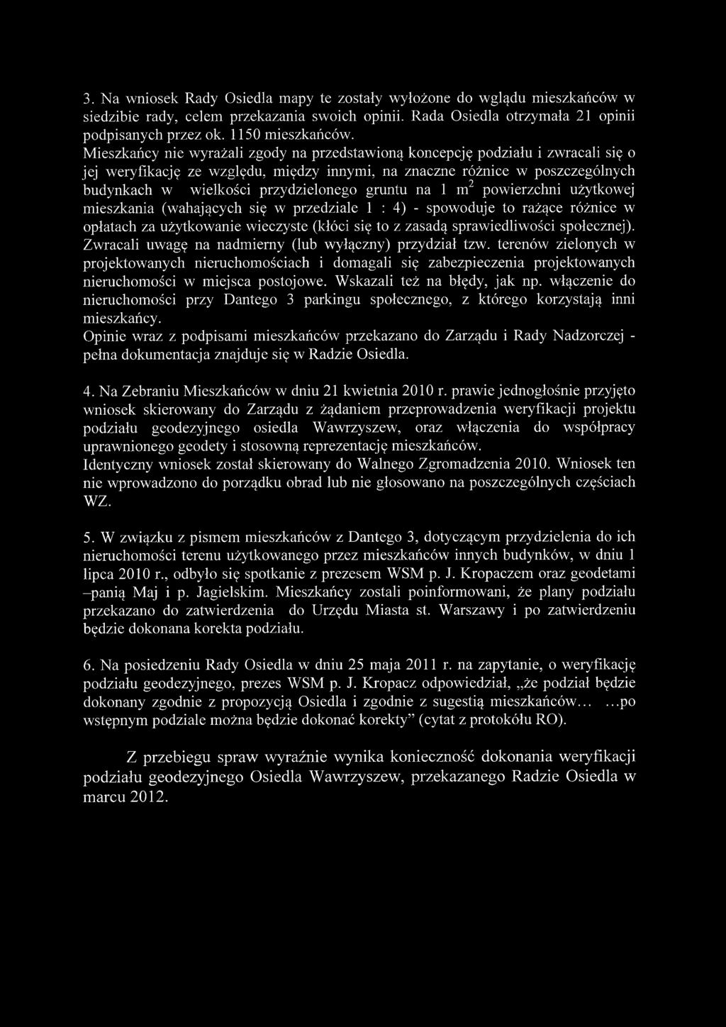 gruntu na 1 m2 powierzchni użytkowej mieszkania (wahających się w przedziale 1:4)- spowoduje to rażące różnice w opłatach za użytkowanie wieczyste (kłóci się to z zasadą sprawiedliwości społecznej).