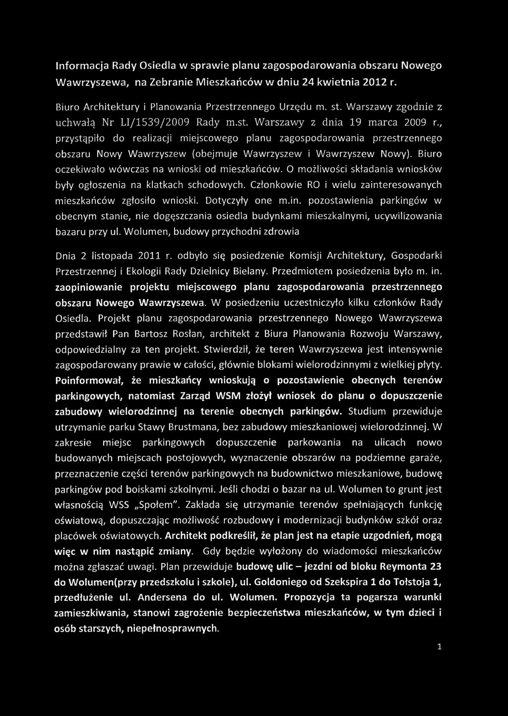 , przystąpiło do realizacji miejscowego planu zagospodarowania przestrzennego obszaru Nowy Wawrzyszew (obejmuje Wawrzyszew i Wawrzyszew Nowy). Biuro oczekiwało wówczas na wnioski od mieszkańców.