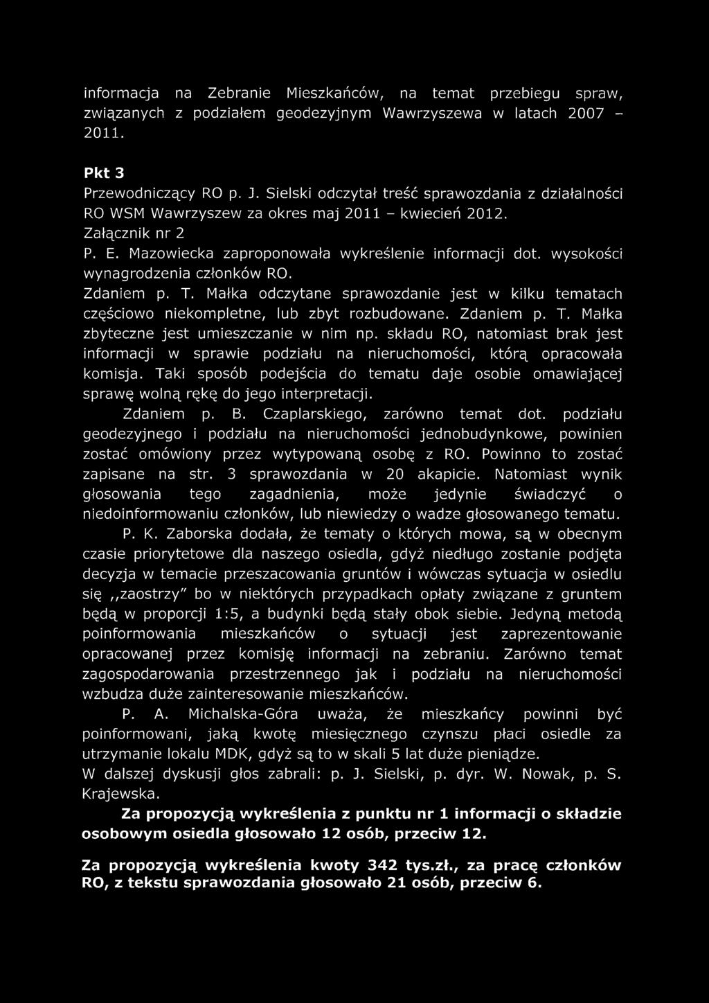 wysokości wynagrodzenia członków RO. Zdaniem p. T. Małka odczytane sprawozdanie jest w kilku tematach częściowo niekompletne, lub zbyt rozbudowane. Zdaniem p. T. Małka zbyteczne jest umieszczanie w nim np.