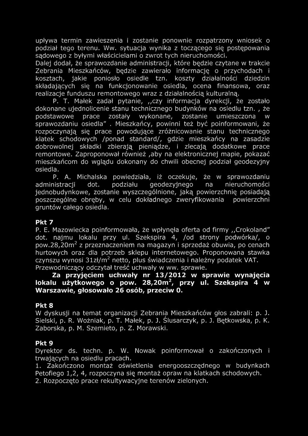 koszty działalności dziedzin składających się na funkcjonowanie osiedla, ocena finansowa, oraz realizacje funduszu remontowego wraz z działalnością kulturalną. P. T.