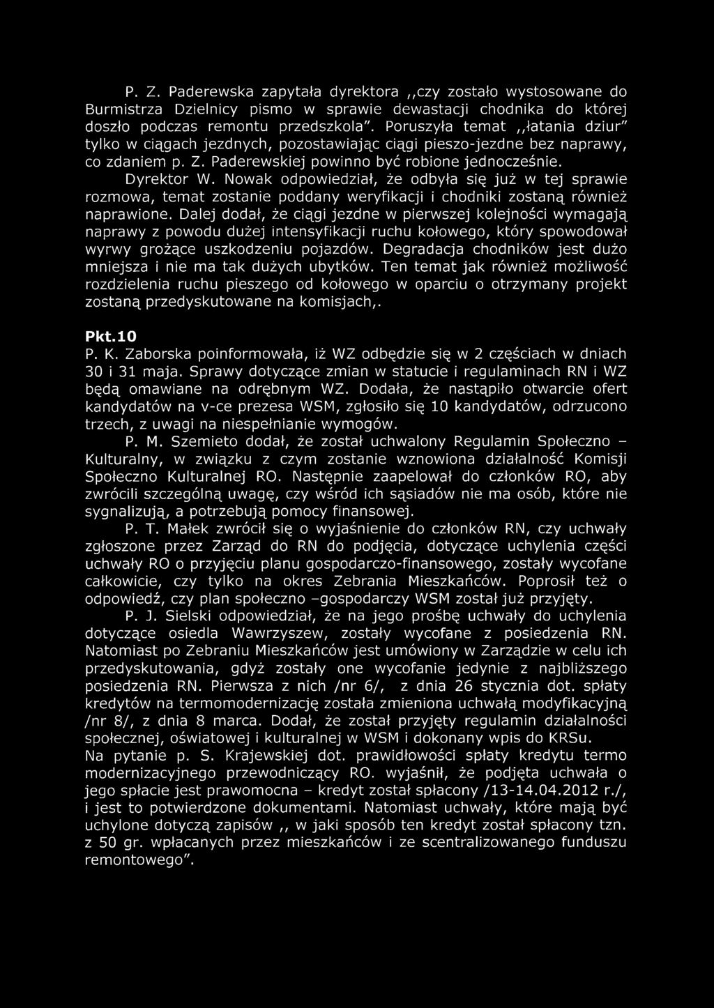Nowak odpowiedział, że odbyła się już w tej sprawie rozmowa, temat zostanie poddany weryfikacji i chodniki zostaną również naprawione.