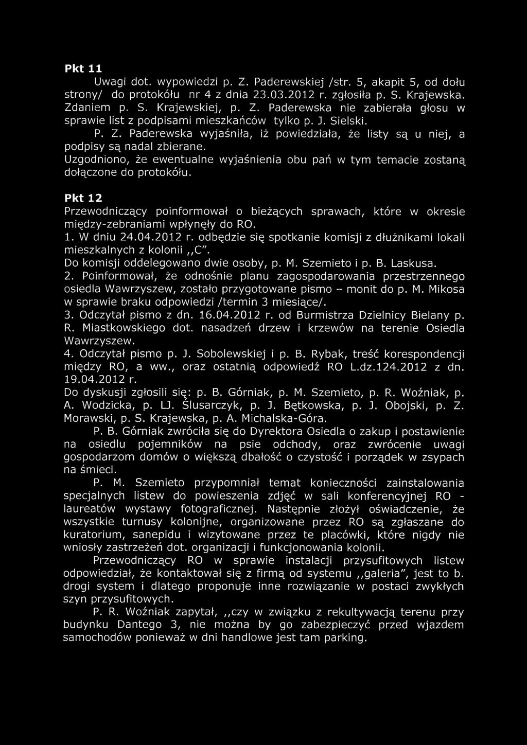 Pkt 12 Przewodniczący poinformował o bieżących sprawach, które w okresie między-zebraniami wpłynęły do RO. 1. W dniu 24.04.2012 r.