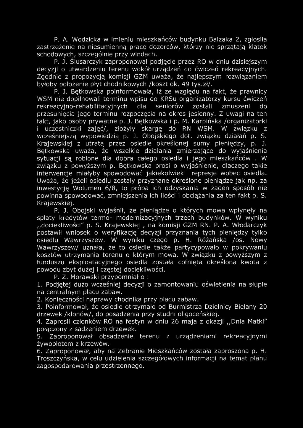 Zgodnie z propozycją komisji GZM uważa, że najlepszym rozwiązaniem byłoby położenie płyt chodnikowych /koszt ok. 49 tys.zł/. P. J.