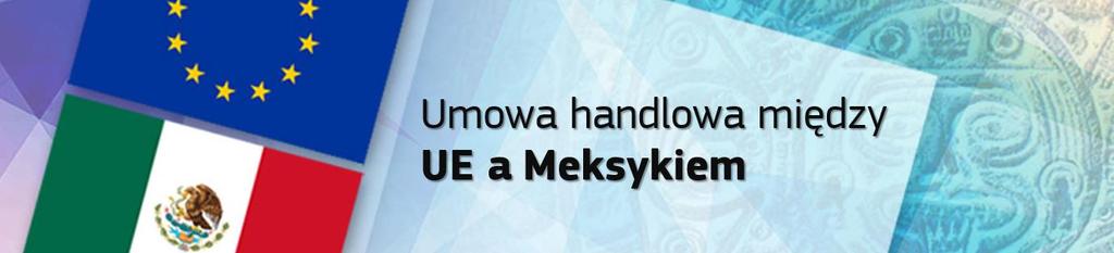 Pytania i odpowiedzi Kwiecień 2018 r. Kontekst Dlaczego UE negocjuje umowę handlową z Meksykiem?... 3 Jak duży jest rynek meksykański? Jaka jest skala wymiany handlowej między UE a Meksykiem?