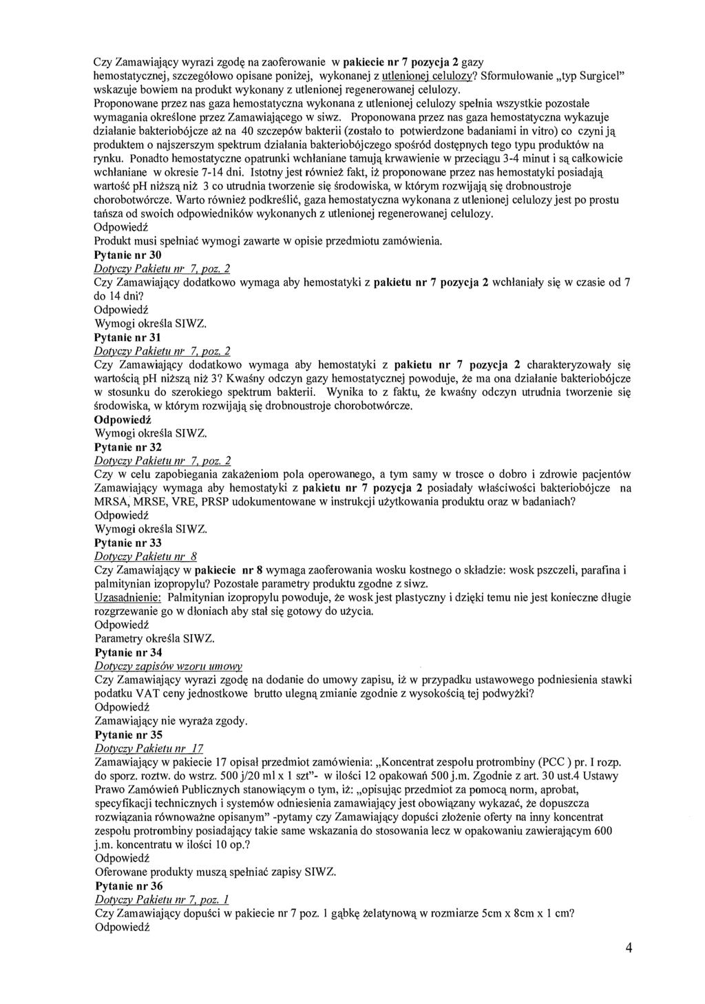 Czy Zamawiaj ący wyrazi zgod ę na zaoferowanie w pakiecie nr 7 pozycja 2 gazy hemostatycznej, szczegó łowo opisane poniżej, wykonanej z utlenionej celulozy?