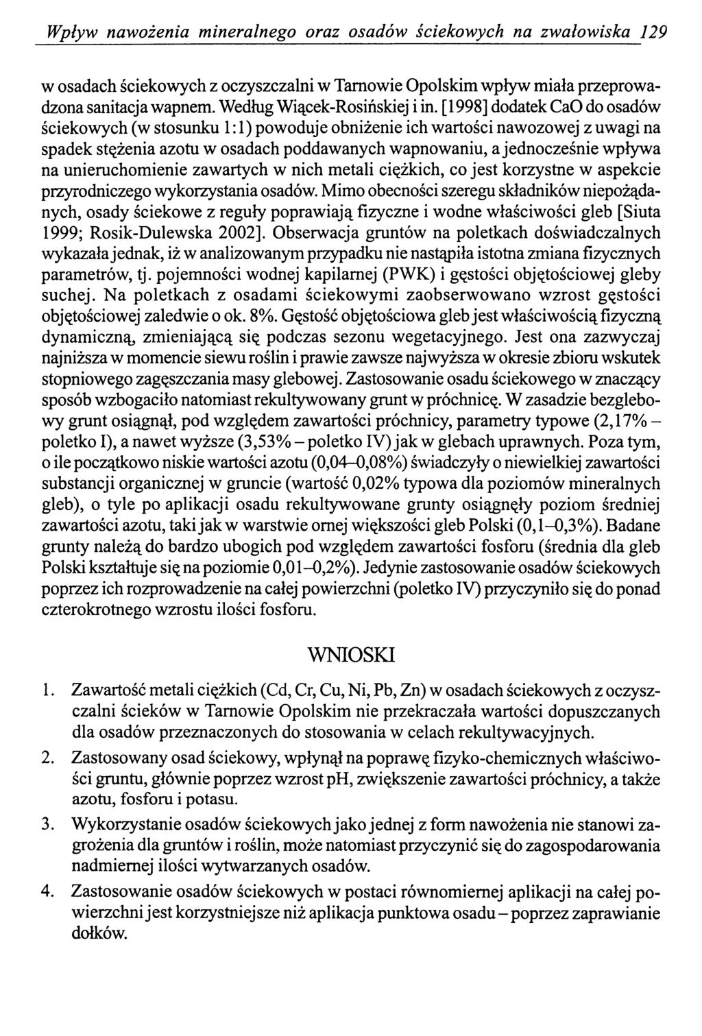 Wpływ nawożenia mineralnego oraz osadów ściekowych na zwałowiska 129 w osadach ściekowych z oczyszczalni w Tarnowie Opolskim wpływ miała przeprowadzona sanitacja wapnem. Według Wiącek-Rosińskiej i in.