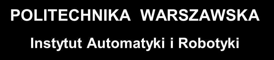 POLITECHNIKA WARSZAWSKA Instytut Automatyki i Robotyki ZASADY
