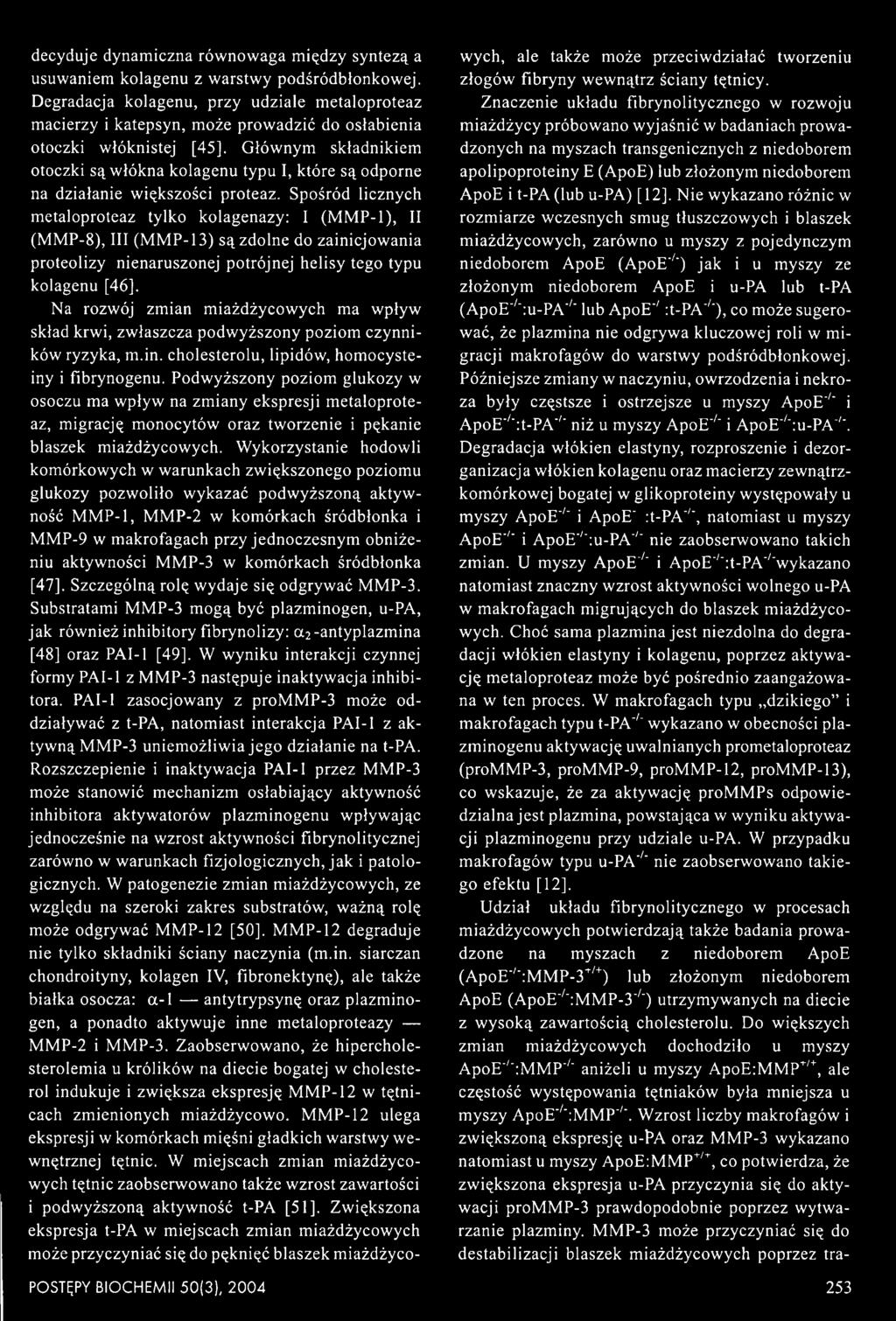 Na rozwój zmian miażdżycowych ma wpływ skład krwi, zwłaszcza podwyższony poziom czynników ryzyka, m.in. cholesterolu, lipidów, homocysteiny i fibrynogenu.