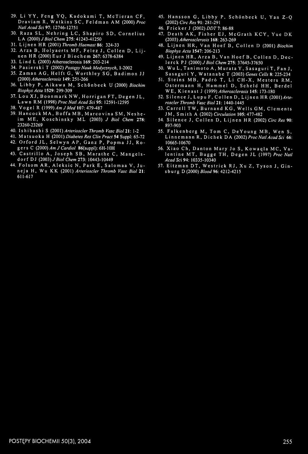 Lou XJ, Boonmark NW, Horrigan FT, Degen JL, Lawn RM (1998) Proc Natl Acad Sei 95: 12591-12595 38. Vogel R (1999) Am JM ed 107: 479-487 39.