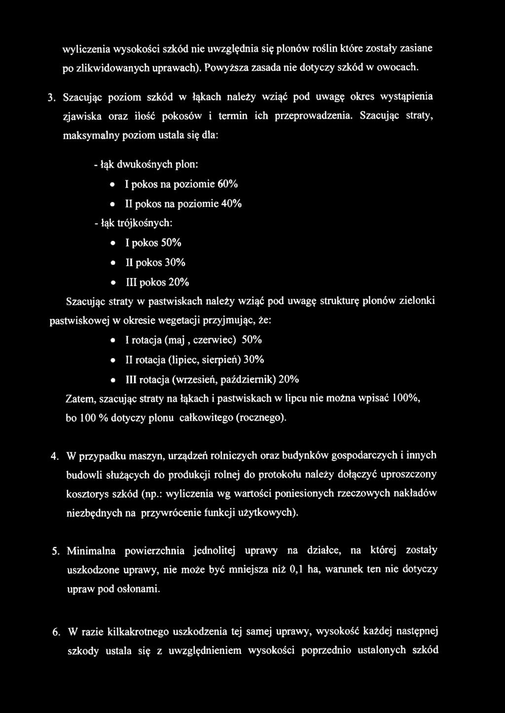 wyliczenia wysokości szkód nie uwzględnia się plonów roślin które zostały zasiane po zlikwidowanych uprawach). Powyższa zasada nie dotyczy szkód w owocach. 3.