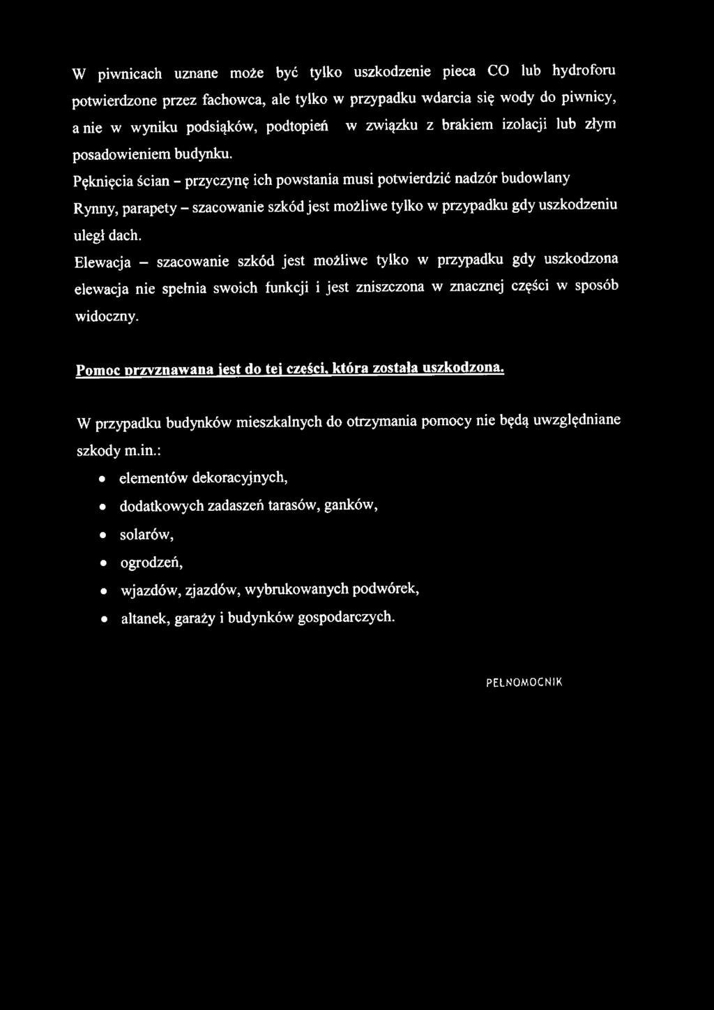 W piwnicach uznane może być tylko uszkodzenie pieca CO lub hydroforu potwierdzone przez fachowca, ale tylko w przypadku wdarcia się wody do piwnicy, a nie w wyniku podsiąków, podtopień w związku z