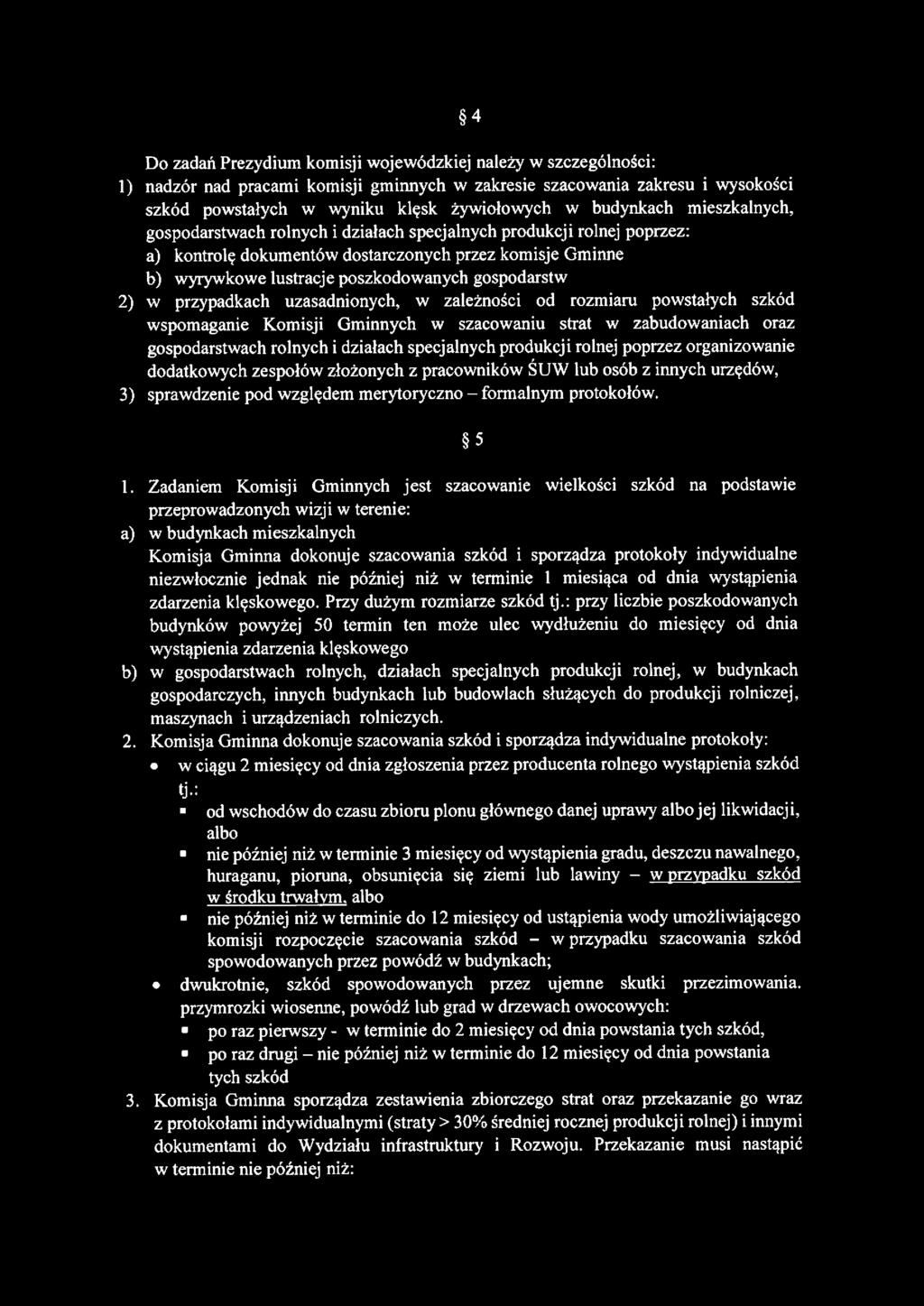 4 Do zadań Prezydium komisji wojewódzkiej należy w szczególności: 1) nadzór nad pracami komisji gminnych w zakresie szacowania zakresu i wysokości szkód powstałych w wyniku klęsk żywiołowych w