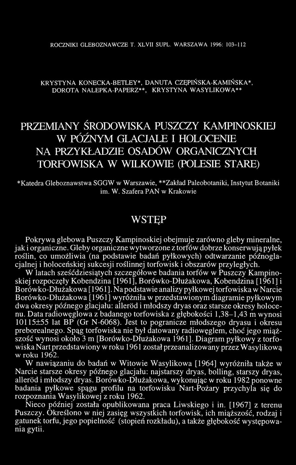 PRZYKŁADZIE OSADÓW ORGANICZNYCH TORFOWISKA W WILKOWIE (POLESIE STARE) * K atedra G leboznaw stw a SG G W w W arszaw ie, **Z akład Paleobotaniki, Instytut B otaniki im. W. Szafera PA N w K rakow ie WSTĘP Pokrywa glebowa Puszczy Kampinoskiej obejmuje zarówno gleby mineralne, jak i organiczne.