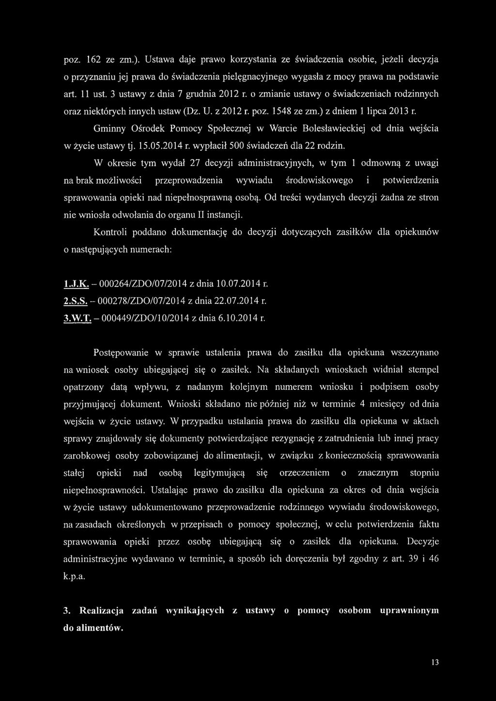 Gminny Ośrodek Pomocy Społecznej w Warcie Bolesławieckiej od dnia wejścia w życie ustawy tj. 15.05.2014 r. wypłacił 500 świadczeń dla 22 rodzin.