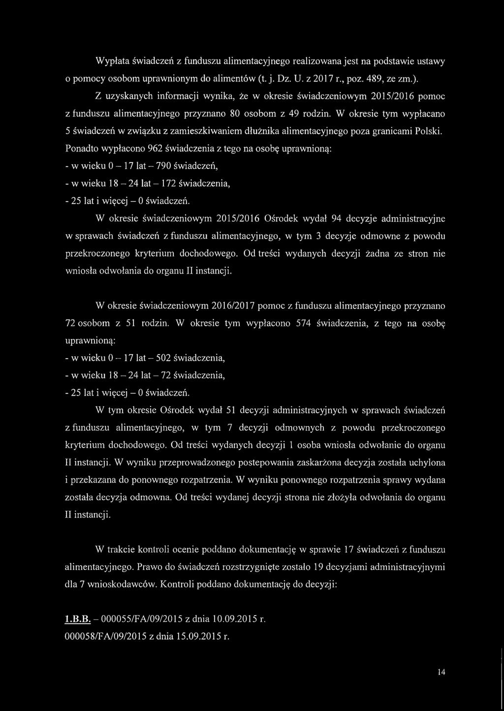 W okresie tym wypłacano 5 świadczeń w związku z zamieszkiwaniem dłużnika alimentacyjnego poza granicami Polski.