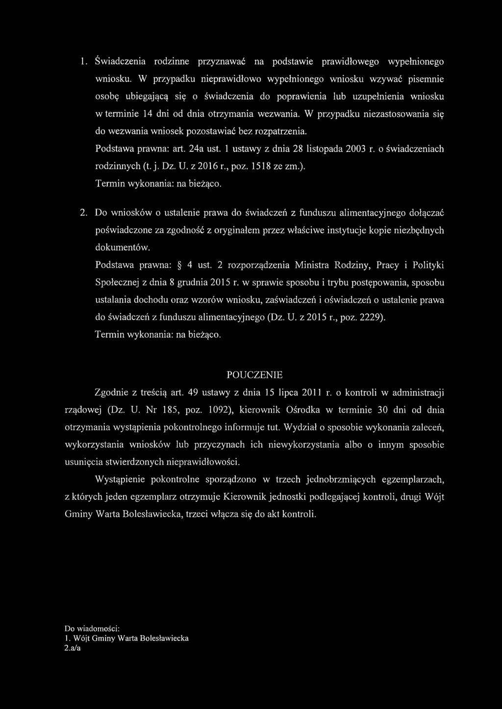 W przypadku niezastosowania się do wezwania wniosek pozostawiać bez rozpatrzenia. Podstawa prawna: art. 24a ust. 1 ustawy z dnia 28 listopada 2003 r. o świadczeniach rodzinnych (t. j. Dz. U. z 2016 r.