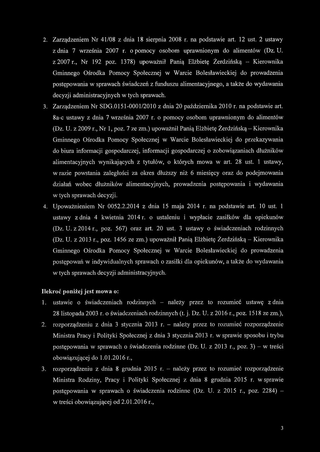 do wydawania decyzji administracyjnych w tych sprawach. 3. Zarządzeniem Nr SDG.0151-0001/2010 z dnia 20 października 2010 r. na podstawie art. 8a-c ustawy z dnia 7 września 2007 r.