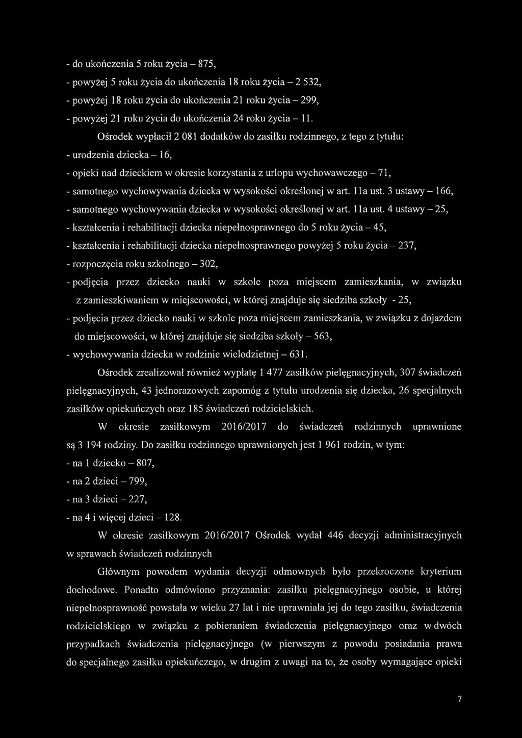 Ośrodek wypłacił 2 081 dodatków do zasiłku rodzinnego, z tego z tytułu: - urodzenia dziecka - 16, - opieki nad dzieckiem w okresie korzystania z urlopu wychowawczego - 7 1, - samotnego wychowywania