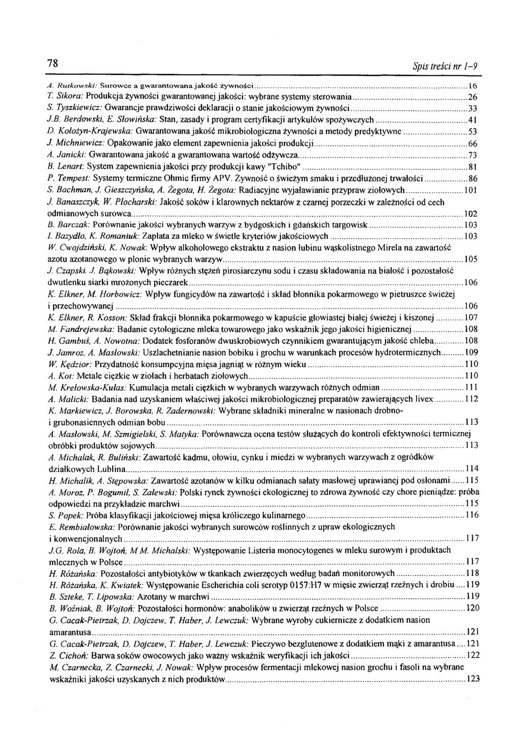 78 Spis treści nr 1-9 A. R utkow ski: S u row ce a gw aran tow ana ja k o ść ż y w n o ś c i... 16 T. Sikora: Produkcja żywności gwarantowanej jakości: wybrane systemy sterowania...26 S.