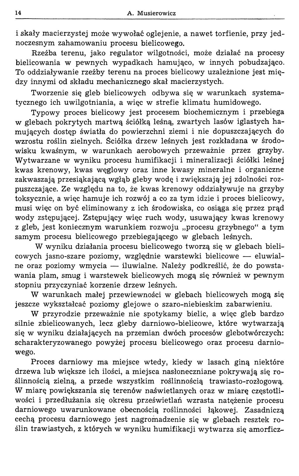 14 A. Musierowicz i skały macierzystej może wywołać ogle jenie, a naw et torfienie, przy jednoczesnym zahamowaniu procesu bielicowego.