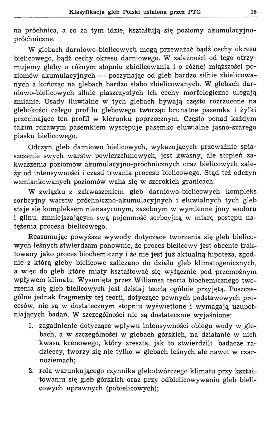 Klasyfikacja gleb Polski ustalona przez PTG 15 na próchnica, a co za tym idzie, kształtują się poziomy akumulacyjnopróchniczne.