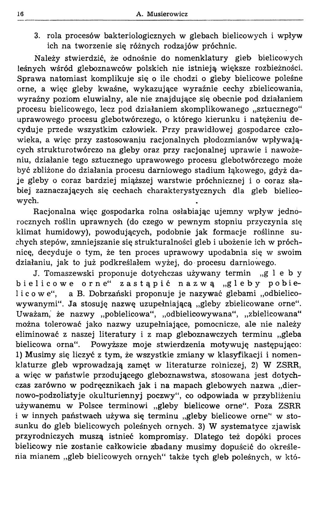 16 A. Musierowicz 3. rola procesów bakteriologicznych w glebach bielicowych i wpływ ich na tworzenie się różnych rodzajów próchnic.