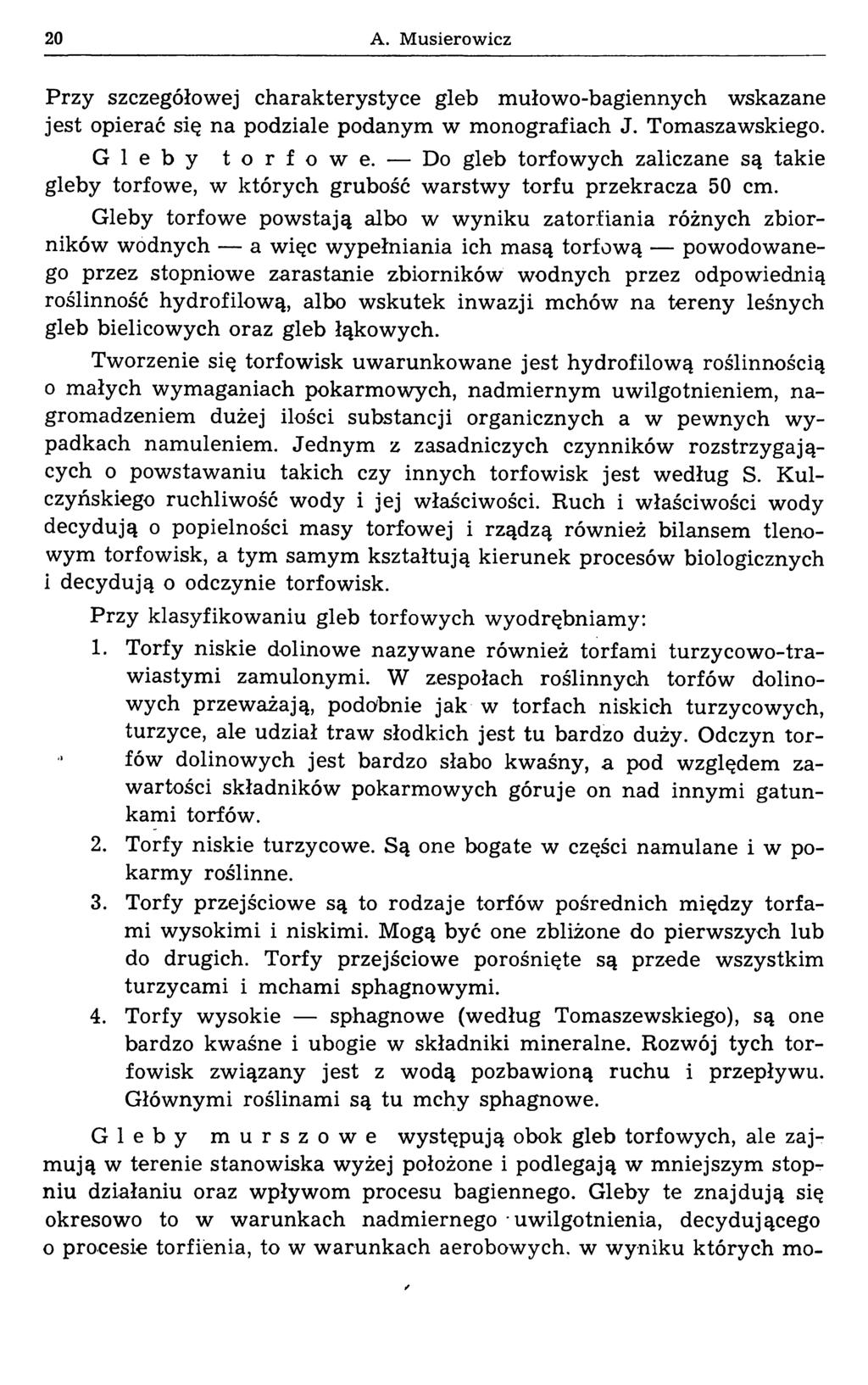 20 A. Musierowicz Przy szczegółowej charakterystyce gleb mułowo-bagiennych wskazane jest opierać się na podziale podanym w monografiach J. Tomaszawskiego. Gleby torfowe.