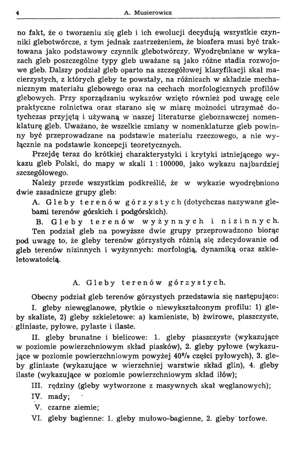 4 A. Musierowicz no fakt, że o tworzeniu się gleb i ich ewolucji decydują wszystkie czynniki glebotwórcze, z tym jednak zastrzeżeniem, że biosfera musi być trak towana jako podstawowy czynnik