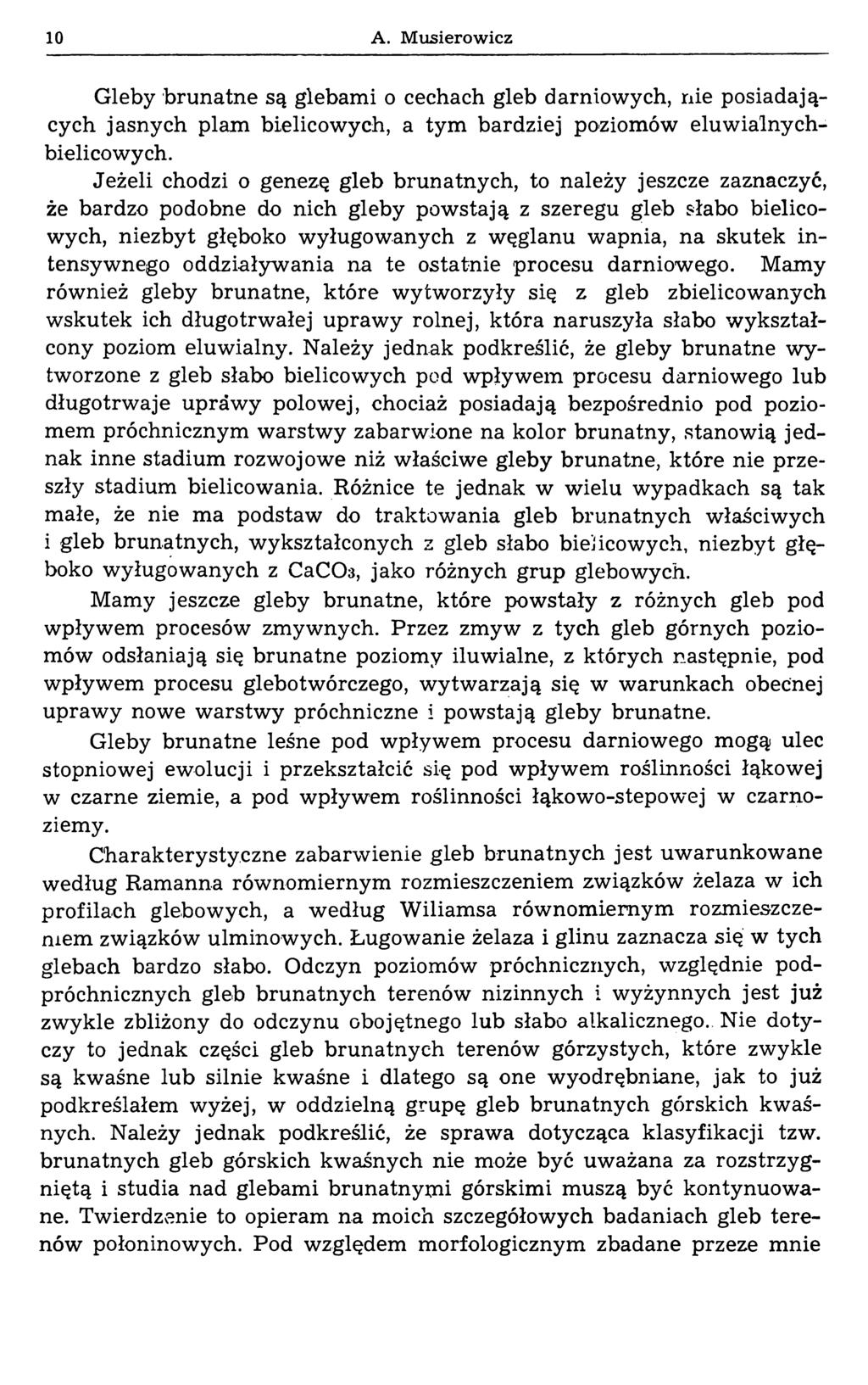 10 A. Musierowicz Gleby brunatne są glebami o cechach gleb darniowych, nie posiadających jasnych plam bielicowych, a tym bardziej poziomów eluwialnychbielicowych.
