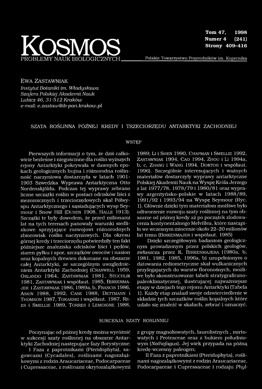 pl SZATA ROŚLINNA PÓŹNEJ KREDY I TRZECIORZĘDU ANTARKTYKI ZACHODNIEJ WSTĘP Pierwszych informacji o tym, że dziś całkowicie bezleśne i niegościnne dla roślin wyższych rejony Antarktyki pokrywała w