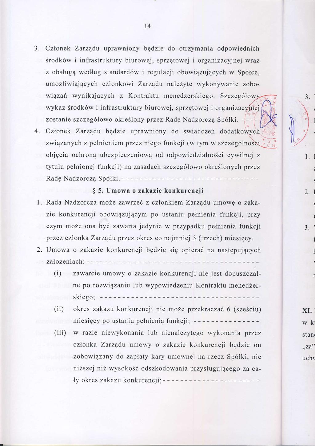 4 3. Członek Zarządu uprawniony będzie do otrzymania odpowiednich środków i infrastruktury biurowej, sprzętowej i organizacyjnej wraz Z obsługąwedług standardów i regulacji obowiązujących w Spółce,