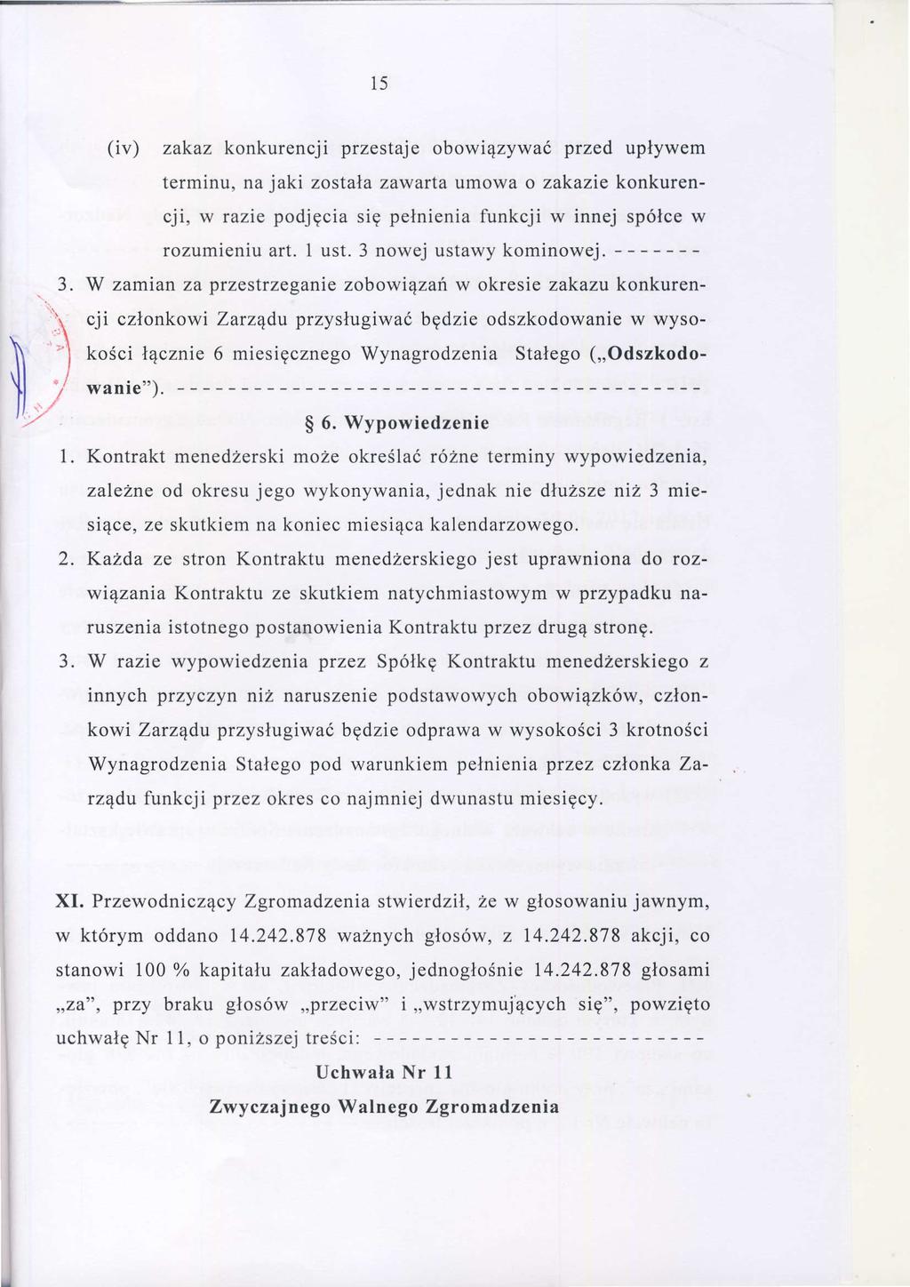 l) (iv) zakaz konklrencji przestaje obowiązywaó przed upływem terminu,na jaki zostałazawartaumowa o zakaziękonkurencji, w razie podjęciasię pełnieniafunkcji w innej spółcew r o z u m i e n i ua r t.
