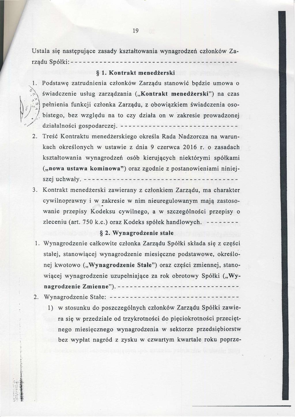 l9 Ustala się następującezasady kształtowaniawynagrodzeńęzłonkówzarząduspółki: $ 1. Kontrakt menedżerski..1. PodstawęzatrudnieniaczłonkówZarządustanowićbędzie umowa o (,'Kontrakt menedżerski'')na czas usługzarząd'zania.