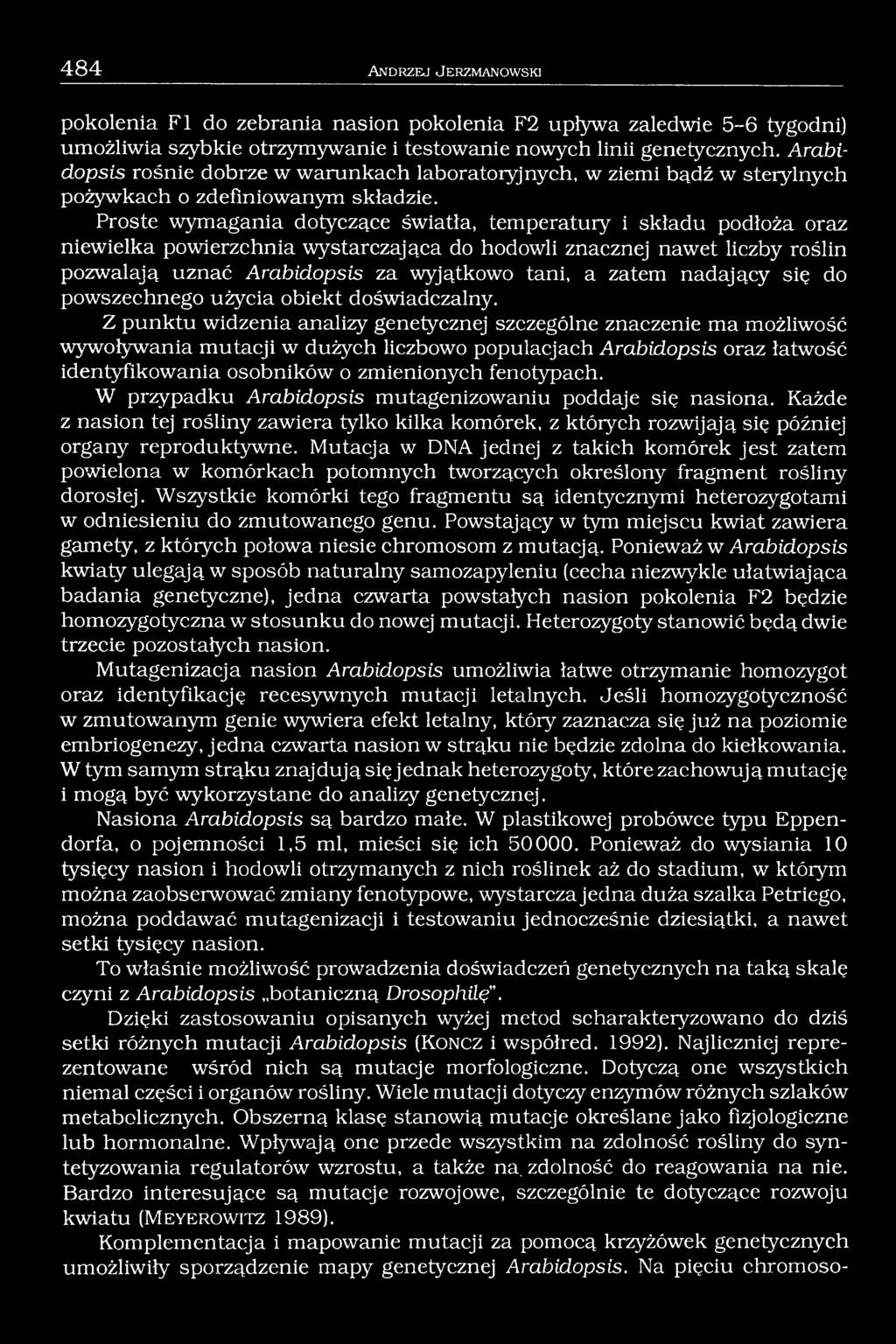 Proste wymagania dotyczące światła, temperatury i składu podłoża oraz niewielka powierzchnia wystarczająca do hodowli znacznej nawet liczby roślin pozwalają uznać Arabidopsis za wyjątkowo tani, a