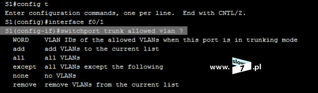 Jak można zauważyć powyżej z poleceniem: switchport trunk allowed vlan jest skojarzonych kilka dodatkowych opcji, znaczenie ich zamieściłem poniżej: WORD - lista sieci VLAN określona poprzez