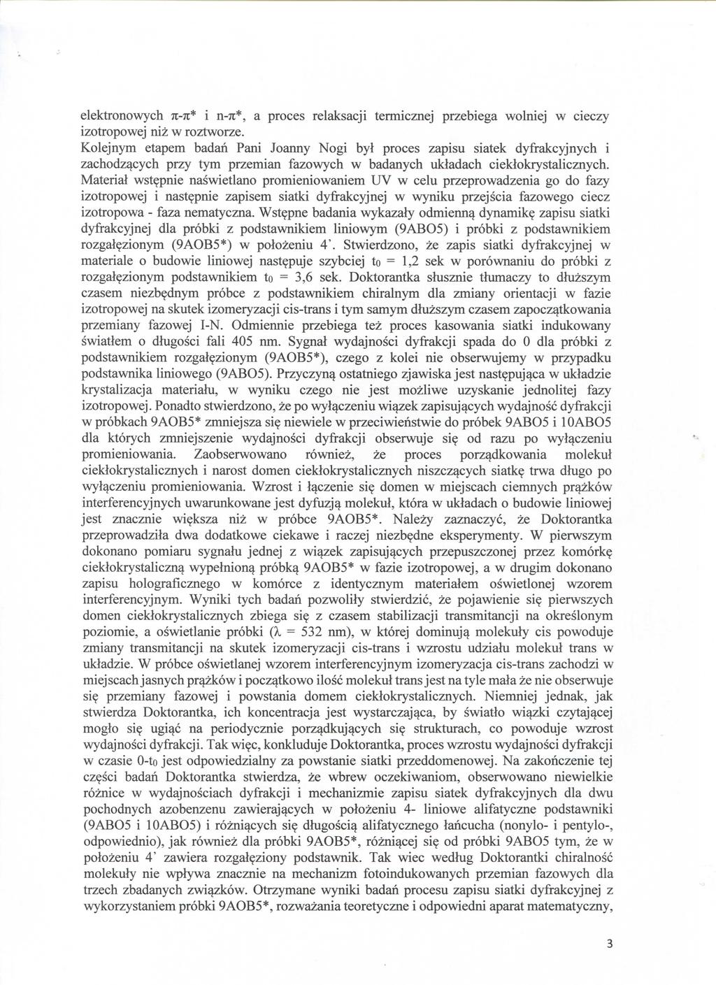 elektronowych n-n* i n-7i*, a proces relaksacji termicznej przebiega wolniej w cieczy izotropowej niz w roztworze.