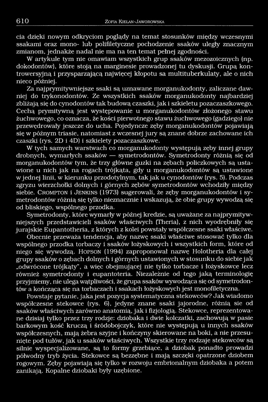 Grupą kontrowersyjną i przysparzającą najwięcej kłopotu sa multituberkulaty, ale o nich nieco później. Za najprymitywniejsze ssaki są uznawane morganukodonty, zaliczane dawniej do tiykonodontów.