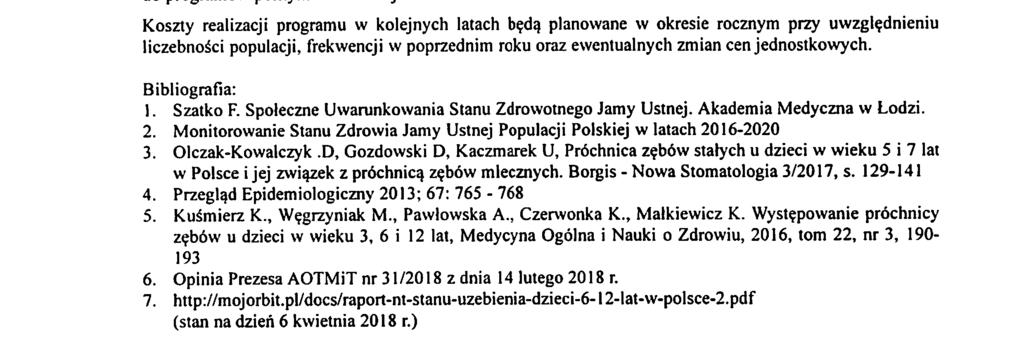 2. Koszt lakowania zębów - ok. 35,00 zł/dziecko, 3. Koszt kampanii infomacyjno-edukacyjnej oraz zakup gadżetów dla dzieci związanych z profilaktyką próchnicy - 5.000,00 zł/ rok, 4.