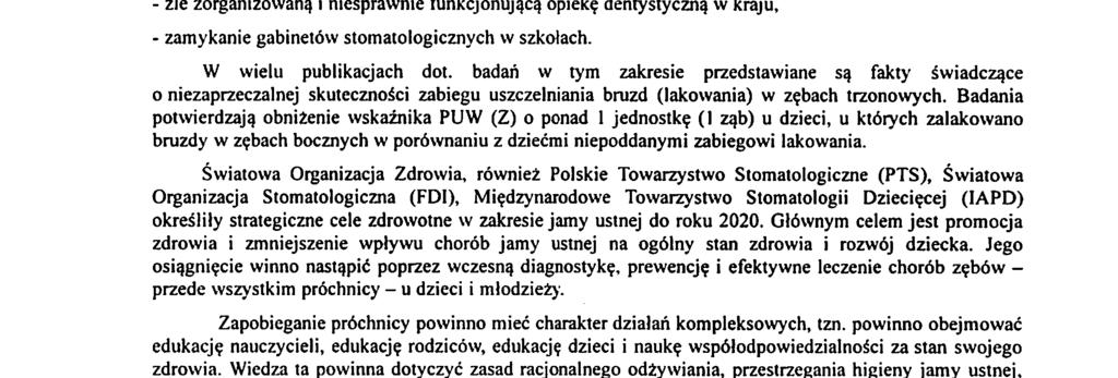 Do najważniejszych przyczyn złego stanu uzębienia dzieci zaliczamy: - brak systemowej opieki proiilaktyczno- leczniczej nad dziećmi z uzębieniem mlecznym, - niską świadomość prozdrowotna rodziców, -