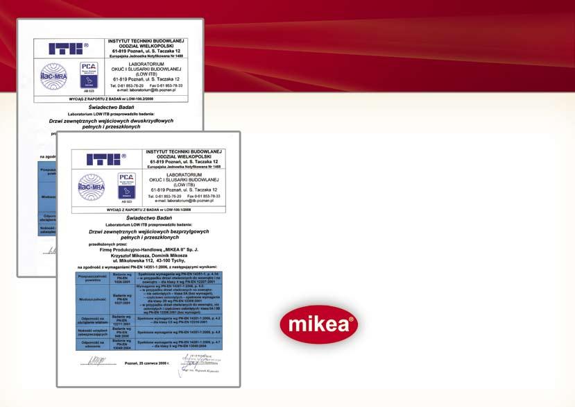 Zapraszamy do kontaktu z naszym partnerem handlowym. Drzwi posiadają Zgodność z Normą PN-EN 435- : 2006 Atest Higieniczny HK/B/292/0/2006 FIRMA PRODUKCYJNO-HANDLOWA MIKEA II Sp. J. ul.