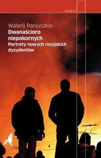 Zbuntowana Rosja Joanna Wonko-Jędryszek Walerij Paniuszkin Dwanaścioro niepokornych.