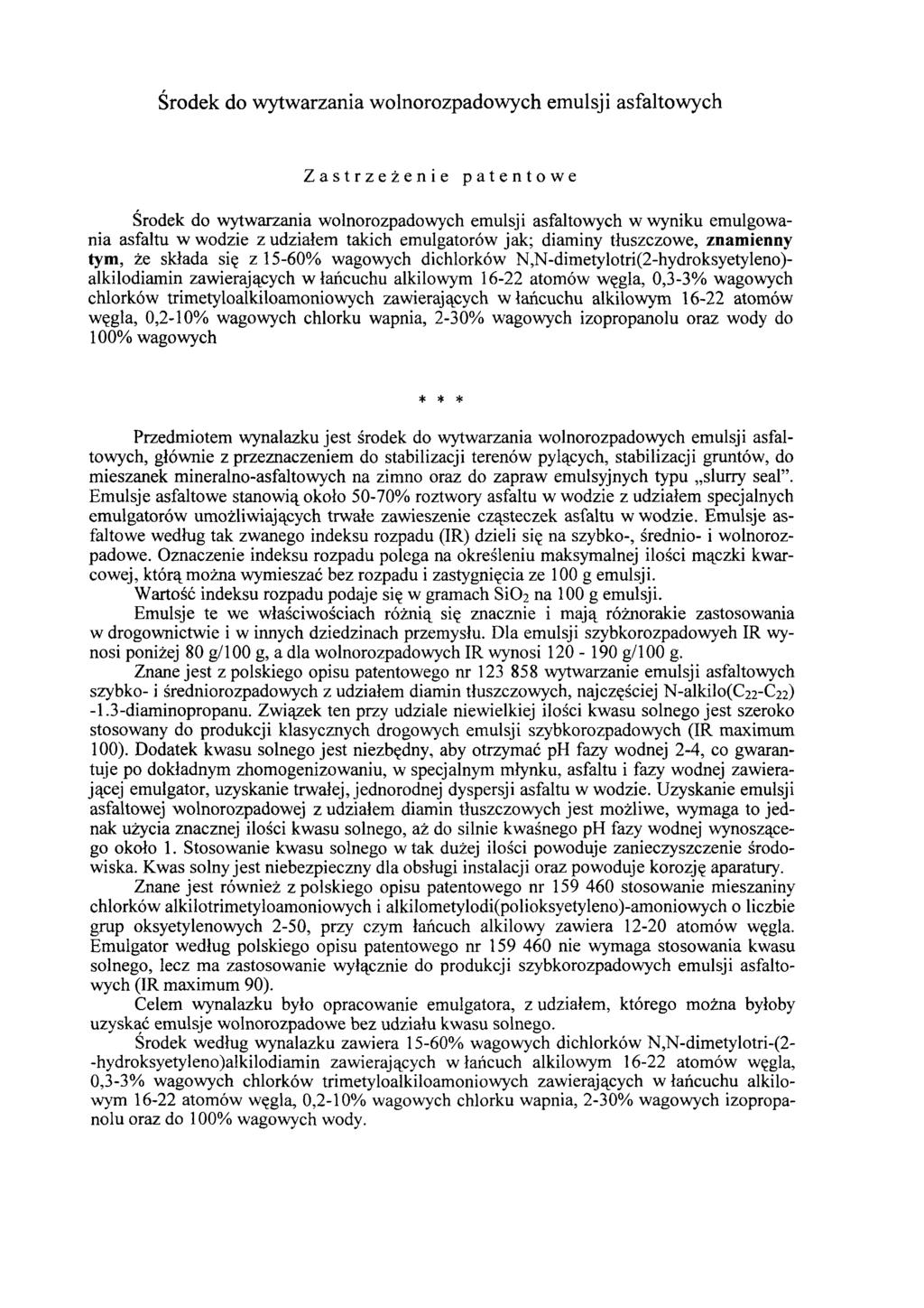Środek do wytwarzania wolnorozpadowych emulsji asfaltowych Zastrzeżenie patentowe Środek do wytwarzania wolnorozpadowych emulsji asfaltowych w wyniku emulgowania asfaltu w wodzie z udziałem takich