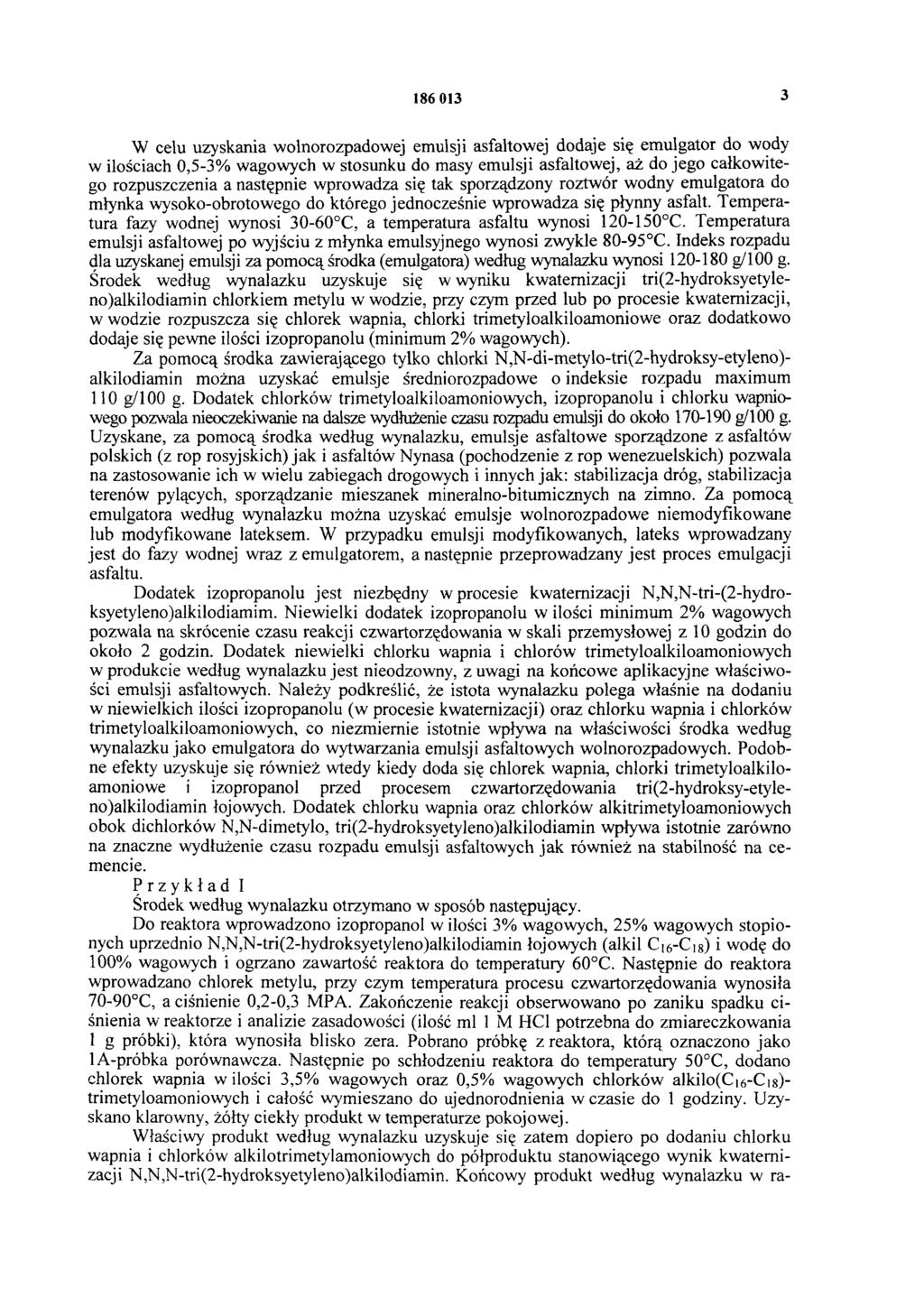 186 013 3 W celu uzyskania wolnorozpadowej emulsji asfaltowej dodaje się emulgator do wody w ilościach 0,5-3% wagowych w stosunku do masy emulsji asfaltowej, aż do jego całkowitego rozpuszczenia a