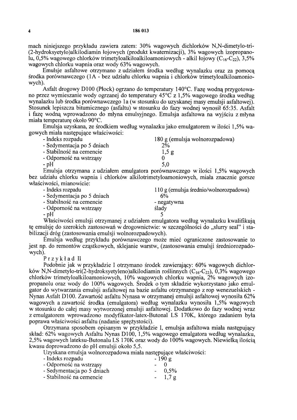 4 186 013 mach niniejszego przykładu zawiera zatem: 30% wagowych dichlorków N,N-dimetylo-tri- (2-hydroksyetylo)alkilodiamin łojowych (produkt kwaternizacji), 3% wagowych izopropanolu, 0,5% wagowego